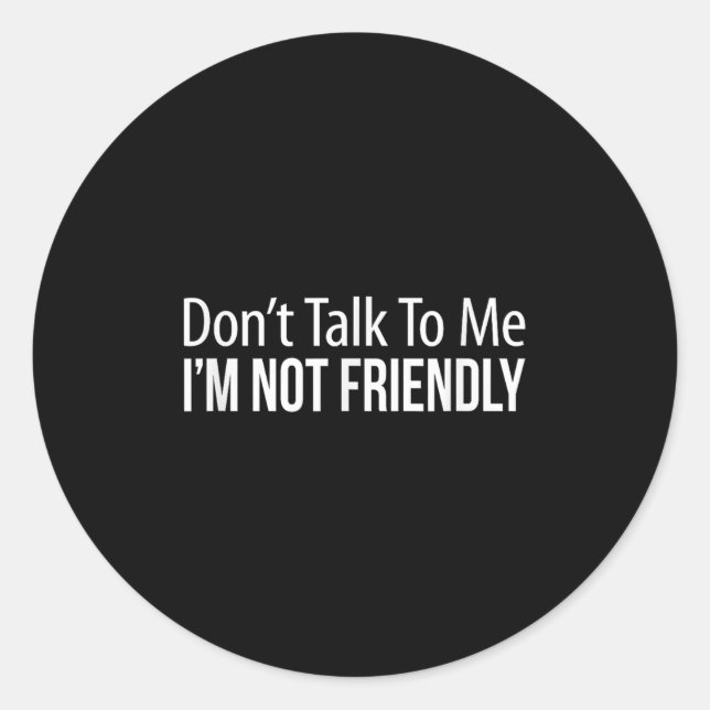 Adesivo Redondo Don't Talk To Me - I'm Not Friendly -  (Frente)