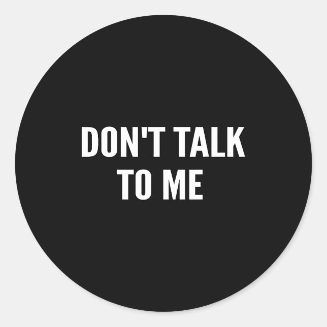 Adesivo Redondo Don't Talk To Me Shirt Funny Shirt  (Frente)