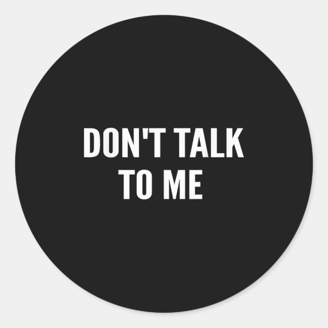 Adesivo Redondo Don't Talk To Me Shirt Funny Shirt  (Frente)