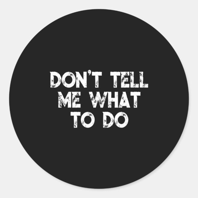 Adesivo Redondo Don't Tell Me What To Do Motivational Saying  (Frente)