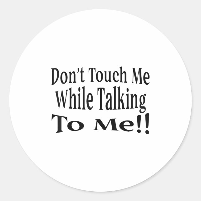Adesivo Redondo Don't Touch Me While Talking To Me  (Frente)