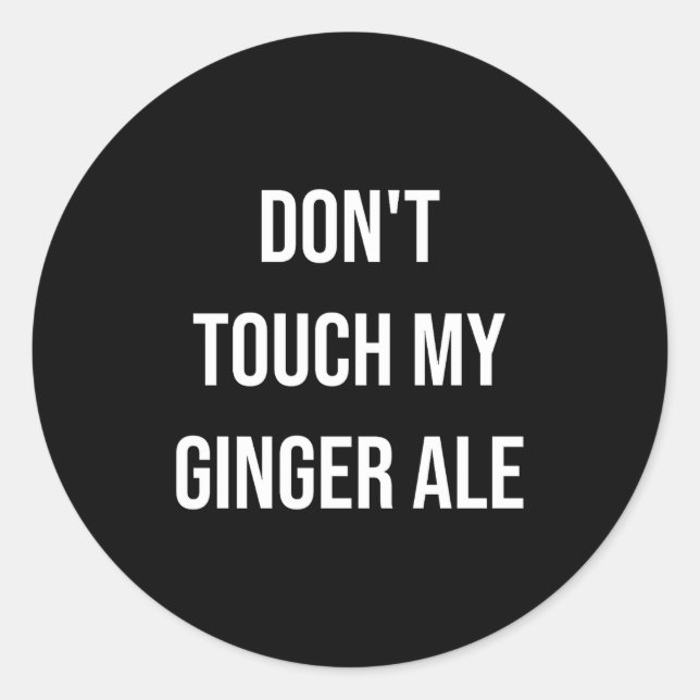 Adesivo Redondo Don't Touch My Ginger Ale Funny Food Foodie Premiu (Frente)