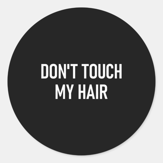 Adesivo Redondo Don't Touch My Hair, Funny, Jokes, Sarcastic Sayin (Frente)