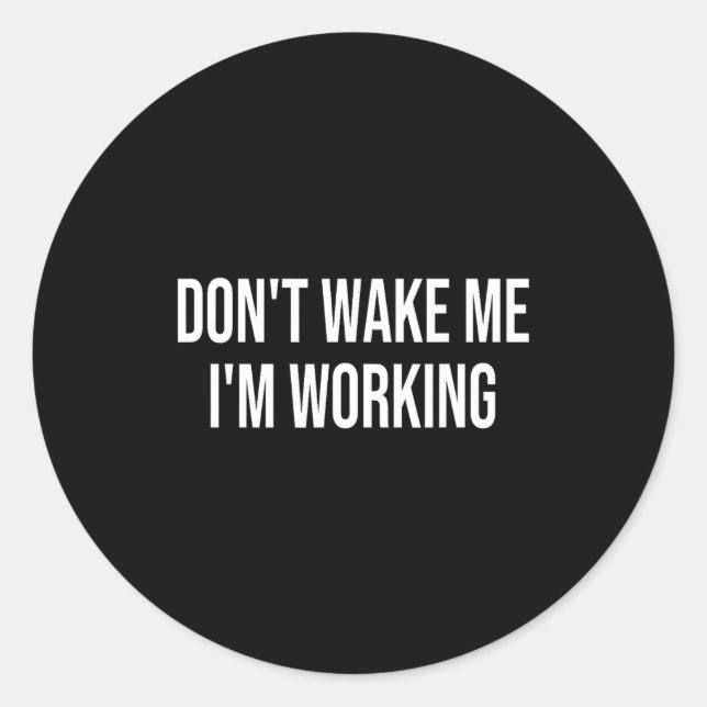 Adesivo Redondo Don't Wake Me I'm Working  (Frente)