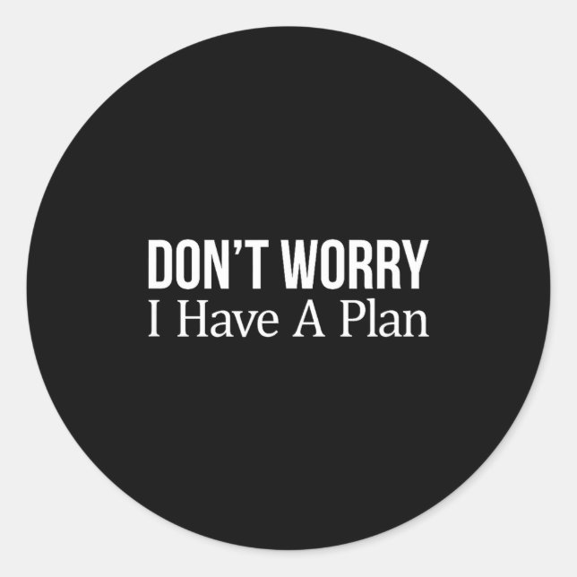 Adesivo Redondo Don't Worry I Have A Plan -  (Frente)