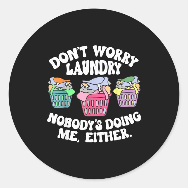 Adesivo Redondo Don't Worry Laundry Nobody's Doing Me Either Funny (Frente)