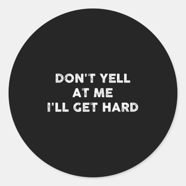 Adesivo Redondo Don't Yell At Me I'll Get Hard Apparel  (Frente)