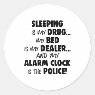 Adesivo Redondo Dormir É A Droga Que Minha Cama É Minha Dealer E M