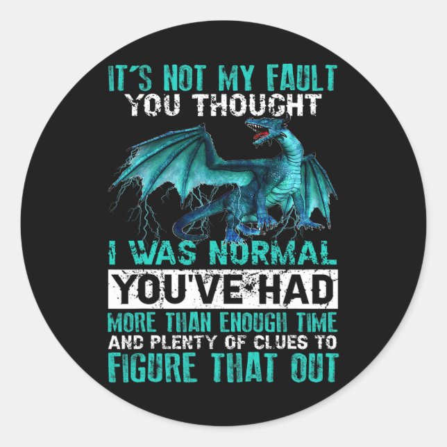 Adesivo Redondo Dragão Não É Minha Culpa Você Pensou Que Eu Era No (Frente)