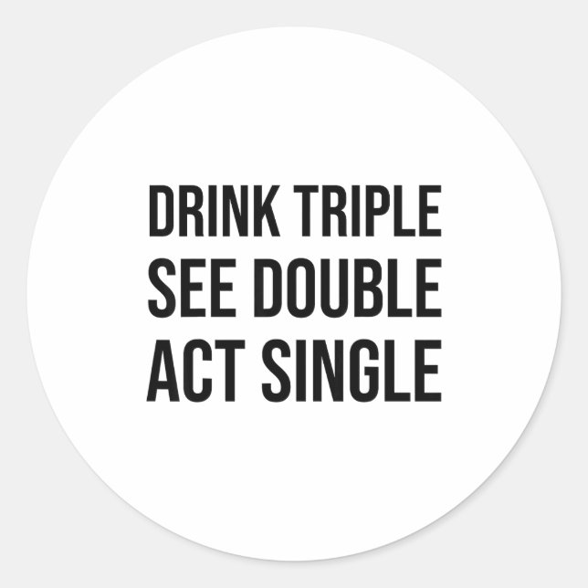 Adesivo Redondo Drink Triple See Double Act Single - Funny Drinkin (Frente)