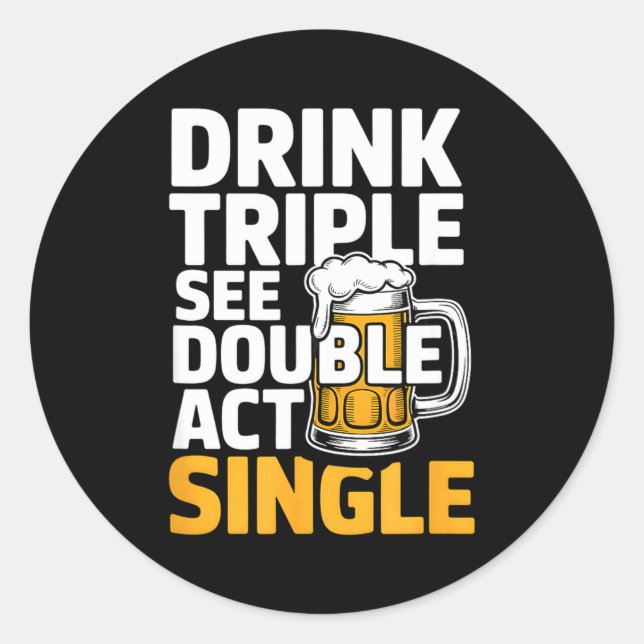 Adesivo Redondo Drink Triple See Double Act Single - Funny Drinkin (Frente)