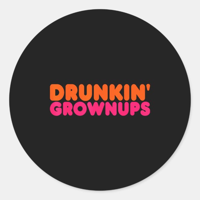 Adesivo Redondo Drunkin' Grown - Funny Parody Party Drinking Lover (Frente)