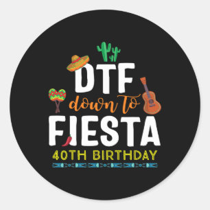 Adesivo Redondo Dtf Down To Fiesta T Shirt Cinco De Mayo 40th Birt