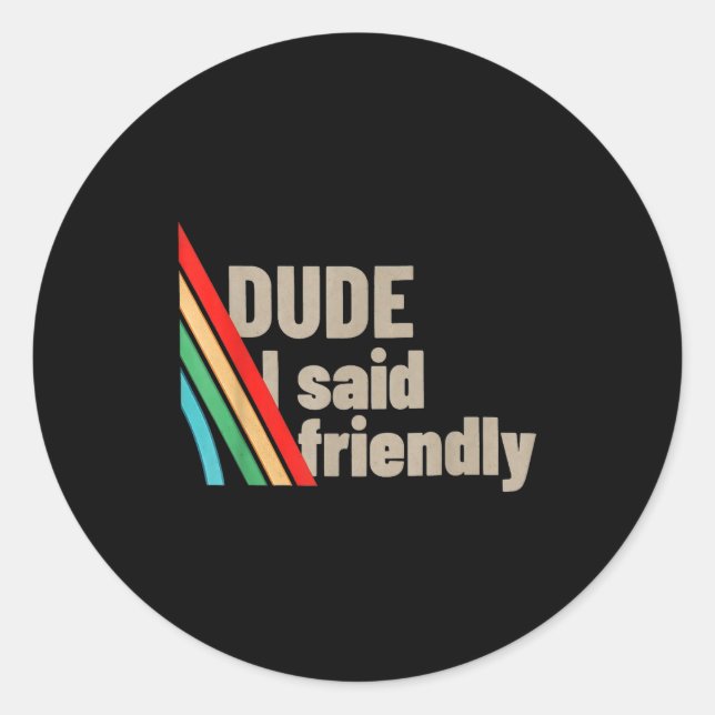 Adesivo Redondo Dude I Said Friendly  (Frente)