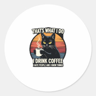 Adesivo Redondo É Isso Que Eu Faço Eu Bebo Café Eu Odeio Pessoas E