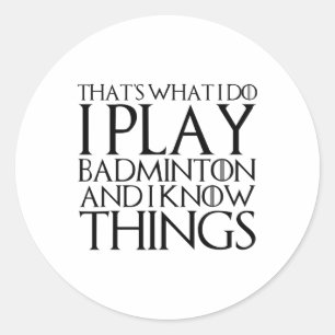 Adesivo Redondo É isso que eu faço, toco Badminton e sei de uma co