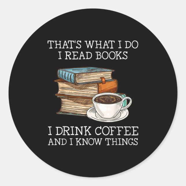 Adesivo Redondo É O Que Eu Li Livros Eu Bebo Café Eu Sei (Frente)