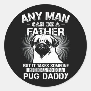 Adesivo Redondo É Preciso Alguém Especial Para Ser Um Pai De Pug