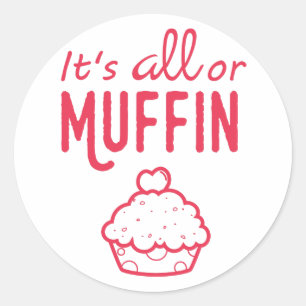 Adesivo Redondo É tudo ou Muffin Engraçado Sticker