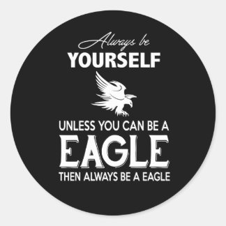Adesivo Redondo Eagle Lover Gift| Sempre Seja Você Mesmo A Menos Q