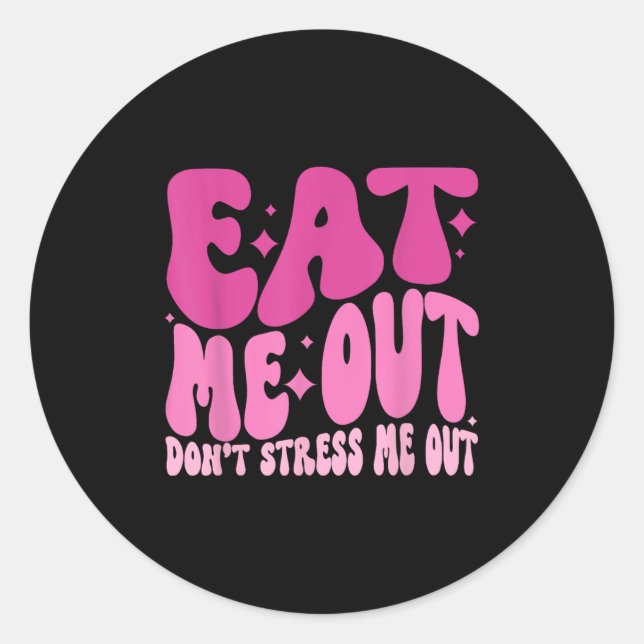 Adesivo Redondo Eat Me Out Don’t Stress Me Out Apparel  (Frente)