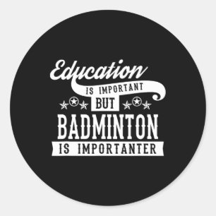 Adesivo Redondo Educação É Importante, Mas Badminton É Importante