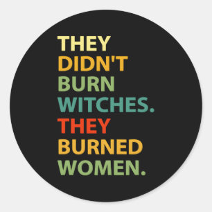 Adesivo Redondo Eles Não Queimaram A Bruxa Que Queimaram