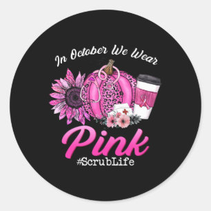 Adesivo Redondo Enfermeira Scrub Life Em Outubro Vestimos Ca Rosa