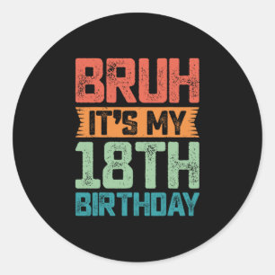 Adesivo Redondo Engraçado Bruh É Meu Aniversário De 18 Anos 18 Ano
