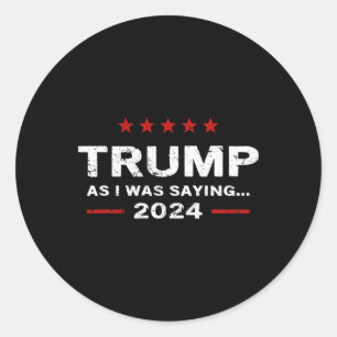 Adesivo Redondo Engraçado Como Eu Estava Dizendo Trump 2024 Presid