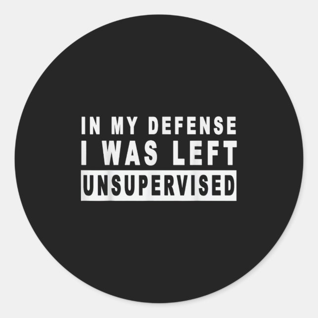 Adesivo Redondo Engraçado Em Minha Defesa, Fui Deixado Sem Supervi (Frente)