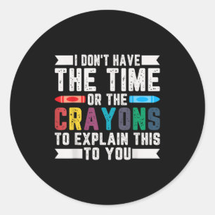 Adesivo Redondo Engraçado eu não ter tempo ou o sarcasmo dos Crayo