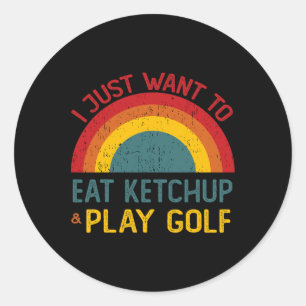 Adesivo Redondo Engraçado Eu Só Quero Comer Ketchup E Jogar Golfe