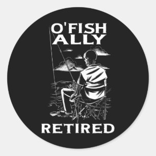 Adesivo Redondo Engraçado O'fishally Reformado Tee Para Aposentar 