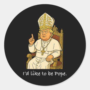Adesivo Redondo Engraçado Político Eu Gostaria De Ser Papa Trump 1