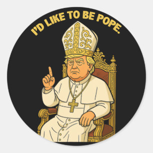 Adesivo Redondo Engraçado Político Eu Gostaria De Ser Pope Trump 3