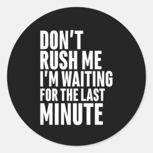 Adesivo Redondo Engraçado Procrastinação de Último Minuto Não Me A