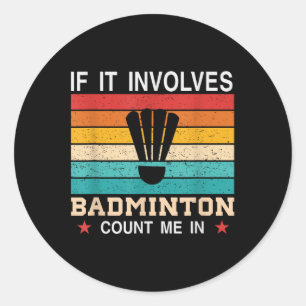 Adesivo Redondo Engraçado Se Envolve Badminton Me Conta , Retro