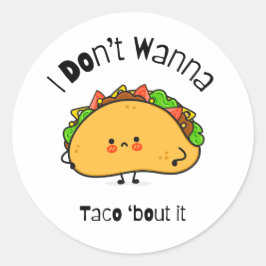 Adesivo Redondo Engraçado Taco, eu não quero Taco sobre isso