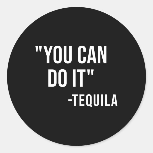 Adesivo Redondo Engraçado Você Pode Fazer Isso Tequila Bebendo Cin (Frente)
