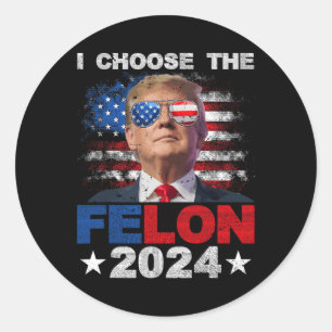 Adesivo Redondo Escolha O Felon 2024 Support Trump 2024 Condenado