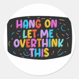 Adesivo Redondo Espere. Deixe-me pensar demais.