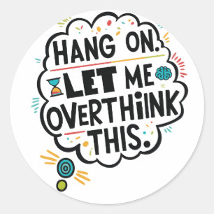 Adesivo Redondo Espere, deixe-me pensar demais.