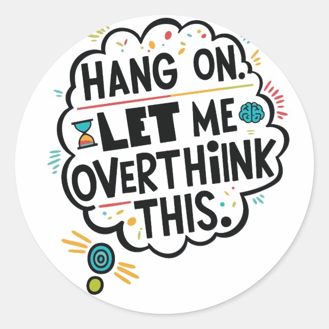 Adesivo Redondo Espere, deixe-me pensar demais. (Frente)