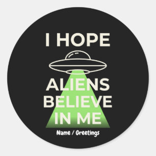 Adesivo Redondo Espero que os Alienígenas Acreditem em Mim Funny R