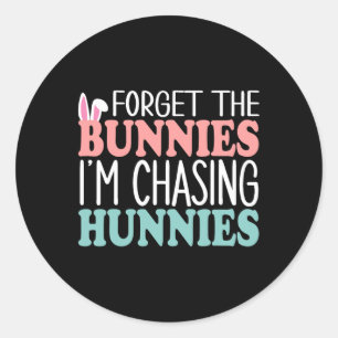 Adesivo Redondo Esqueça os Bunnies que estou perseguindo Hunnies T