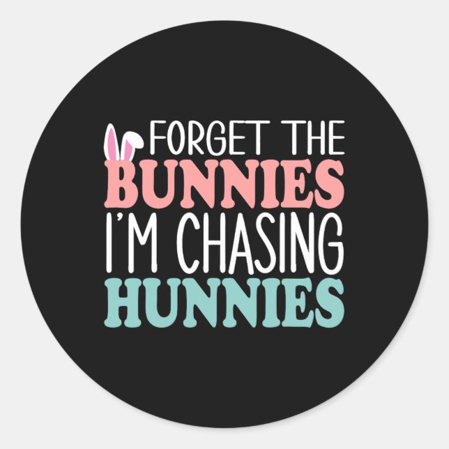 Adesivo Redondo Esqueça os Bunnies que estou perseguindo Hunnies T (Frente)