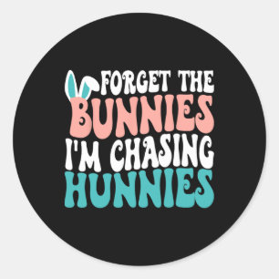 Adesivo Redondo Esqueça os Bunnies que estou perseguindo Hunnies T