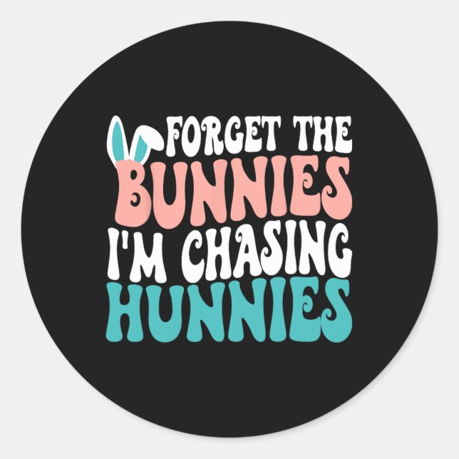 Adesivo Redondo Esqueça os Bunnies que estou perseguindo Hunnies T (Frente)