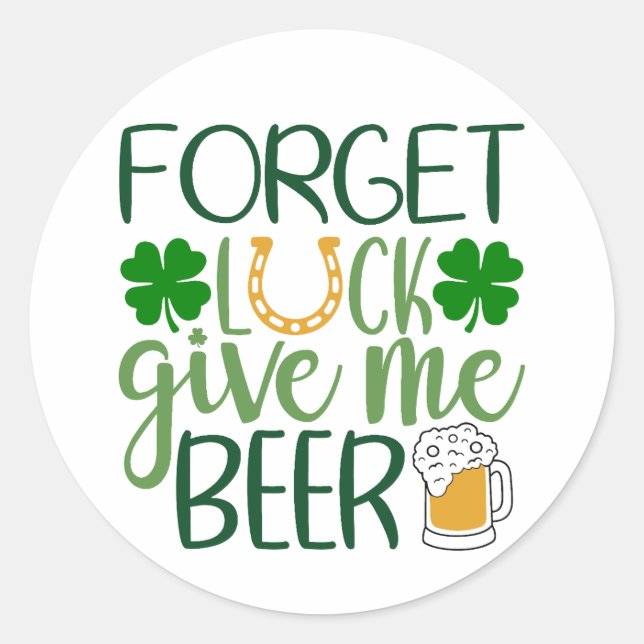 Adesivo Redondo Esquece A Sorte, Dá-Me Cerveja 🍺 ☘️ (Frente)